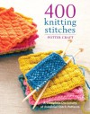 400 Knitting Stitches: A Complete Dictionary Of Essential Stitch Patterns - Thierry Lamarre, Potter Craft