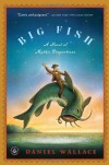 Big Fish: A Novel of Mythic Proportions - Daniel Wallace
