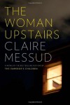 The Woman Upstairs - Claire Messud
