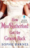 How Miss Rutherford Got Her Groove Back - Sophie Barnes