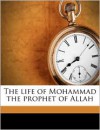 The Life of Mohammad the Prophet of Allah - Etienne Dinet, Sliman Ben Ibrahim