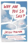 Why Are You So Sad?: A Novel - Jason Porter