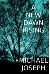A New Dawn Rising - Michael Joseph
