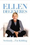 Seriously... I'm Kidding - Ellen DeGeneres