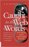 Caught in the Web of Words: James Murray and the Oxford English Dictionary - K.M. Elisabeth Murray