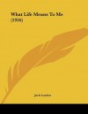 What Life Means to Me (1916) - Jack London