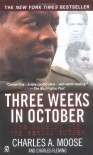 Three Weeks in October: The Manhunt for the Serial Sniper - Charles A. Moose;Charles Fleming