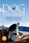 Dog Is My Copilot: Rescue Tales of Flying Dogs, Second Chances, and the Hero Who Might Live Next Door - Patrick Regan