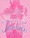 This Book Isn't Fat, It's Fabulous - Nina Beck