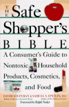 The Safe Shopper's Bible: A Consumer's Guide to Nontoxic Household Products, Cosmetics, and Food - David Steinman, Samuel S. Epstein