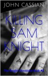 Killing Sam Knight - John  Cassian