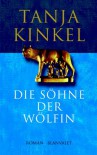 Die Söhne der Wölfin - Tanja Kinkel