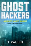 About Last Night (Ghost Hackers Book 1) - T Paulin