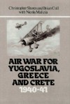 Air War For Yugoslavia, Greece And Crete: 1940 41 - Christopher Shores, Brian Cull, Nicola Malizia