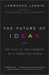 The Future of Ideas: The Fate of the Commons in a Connected World - Lawrence Lessig