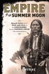 Empire of the Summer Moon: Quanah Parker and the Rise and Fall of the Comanches, the Most Powerful Indian Tribe in American History - S.C. Gwynne