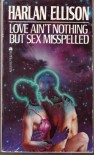 Love Ain't Nothing But Sex Misspelled - Harlan Ellison