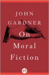 On Moral Fiction - John Gardner