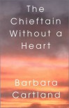 The Chieftain Without a Heart - Barbara Cartland