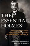 The Essential Holmes: Selections from the Letters, Speeches, Judicial Opinions, and Other Writings of Oliver Wendell Holmes, Jr. - Oliver Wendell Holmes Jr., Richard A. Posner