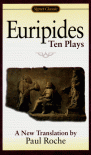 Euripides: Ten Plays - Euripides, Paul Roche