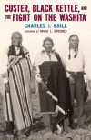 Custer, Black Kettle, and the Fight on the Washita - Charles J. Brill, Mark Lee Gardner