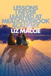 Lessons I Never Learned At Meadowbrook Academy - Liz Maccie