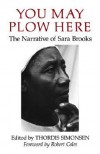 You May Plow Here: The Narrative Of Sara Brooks - Sara Brooks