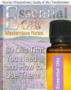 Essential Oils: 60 Oils That You Need and How to Use Them Now! - Leon Green, George Shepherd, Kevin Wixson