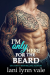I'm Only Here for the Beard (The Dixie Wardens Rejects Book 4) - Lani Lynn Vale