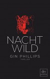 NACHTWILD: Thriller - Gin Phillips, Susanne Goga-Klinkenberg