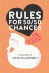 Rules for 50/50 Chances - Kate  McGovern