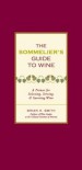 The Sommelier's Guide To Wine:  A Primer For Selecting, Serving, And Savoring Wine - Brian H. Smith