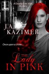 The Lady In Pink (Deadly Ever After Book 2) - J.A. Kazimer