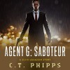 Agent G: Saboteur - C. T. Phipps