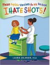 Please Explain Vaccines to Me: Because I HATE SHOTS! - Laurie Zelinger