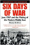 Six Days of War: June 1967 and the Making of the Modern Middle East - 