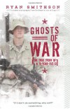 Ghosts of War: The True Story of a 19-Year-Old GI - Ryan Smithson