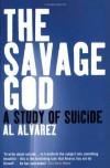 The Savage God: A Study of Suicide - Al Alvarez