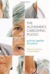 The Alzheimer's Caregiving Puzzle: Putting Together the Pieces - Patricia R. Callone;Connie Kudlacek