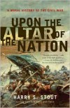 Upon the Altar of the Nation: A Moral History of the Civil War - Harry S. Stout