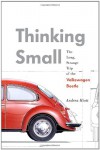 Thinking Small: The Long, Strange Trip of the Volkswagen Beetle - Andrea Hiott