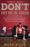 Don't Put Me In, Coach: My Incredible NCAA Journey from the End of the Bench to the End of the Bench - Mark Titus