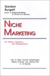 Niche Marketing for Writers, Speakers, and Entrepreneurs: How to Make Yourself Indispensable, Slightly Immortal, and Lifelong Rich in 18 Months! - Gordon Burgett