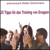 25 Tipps für das Training von Gruppen. Für Teamtrainer und Gruppenleiter - Dieter Ückermann