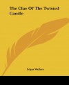 The Clue of the Twisted Candle - Edgar Wallace