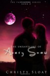 The Unraveling of Avery Snow - Christy Sloat