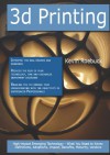 3D Printing: High-impact Emerging Technology - What You Need to Know: Definitions, Adoptions, Impact, Benefits, Maturity, Vendors - Kevin Roebuck
