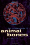 The Archaeology of Animal Bones (Texas A&M University Anthropology Series) - Terry O'Connor