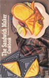 The Sandwich Maker Cookbook (Nitty Gritty Cookbooks) - Donna Rathmell German